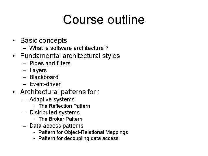 Course outline • Basic concepts – What is software architecture ? • Fundamental architectural