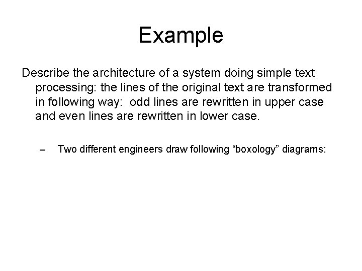 Example Describe the architecture of a system doing simple text processing: the lines of