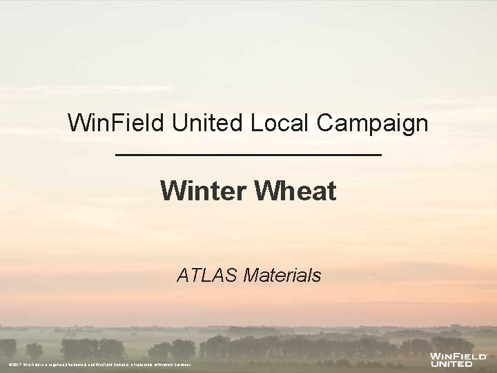 Win. Field United Local Campaign Winter Wheat ATLAS Materials © 2017. Win. Field is