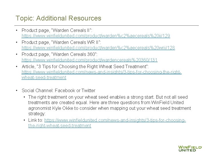 Topic: Additional Resources • Product page, “Warden Cereals II”: https: //www. winfieldunited. com/product/warden%c 2%aecereals%20