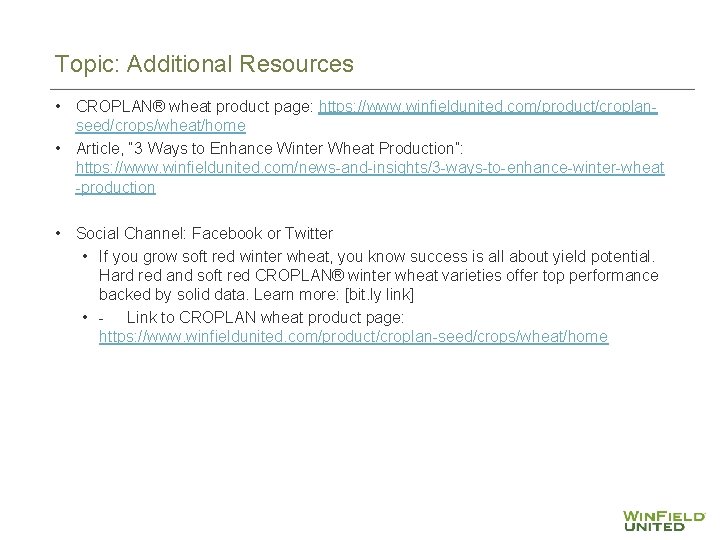 Topic: Additional Resources • CROPLAN® wheat product page: https: //www. winfieldunited. com/product/croplanseed/crops/wheat/home • Article,