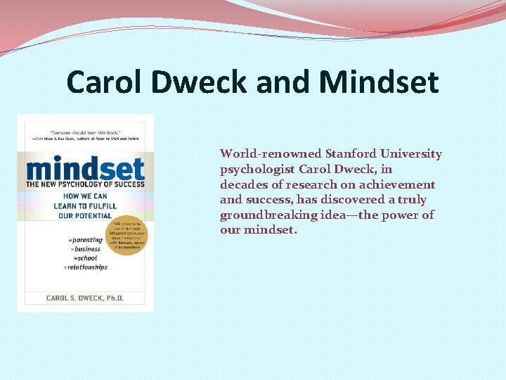 Carol Dweck and Mindset World-renowned Stanford University psychologist Carol Dweck, in decades of research