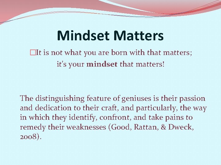 Mindset Matters �It is not what you are born with that matters; it’s your
