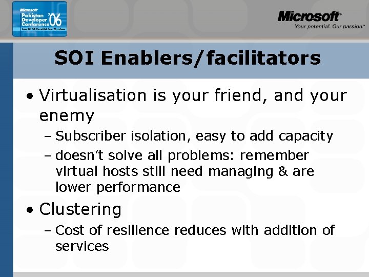 SOI Enablers/facilitators • Virtualisation is your friend, and your enemy – Subscriber isolation, easy