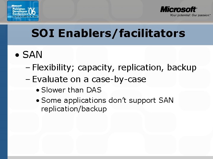SOI Enablers/facilitators • SAN – Flexibility; capacity, replication, backup – Evaluate on a case-by-case