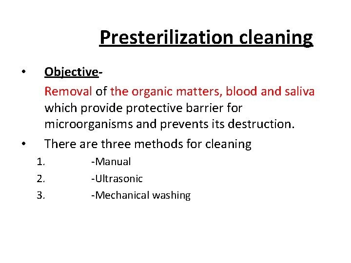 Presterilization cleaning • • Objective. Removal of the organic matters, blood and saliva which