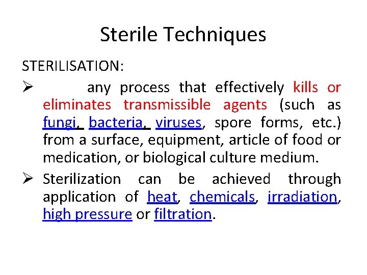 Sterile Techniques STERILISATION: Ø any process that effectively kills or eliminates transmissible agents (such