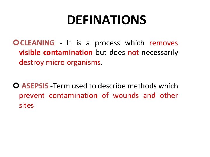 DEFINATIONS CLEANING - It is a process which removes visible contamination but does not