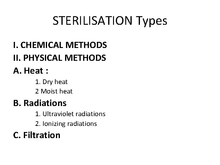 STERILISATION Types I. CHEMICAL METHODS II. PHYSICAL METHODS A. Heat : 1. Dry heat