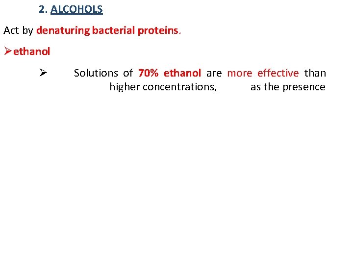2. ALCOHOLS Act by denaturing bacterial proteins. Øethanol Ø Solutions of 70% ethanol are