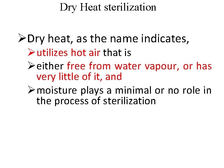 Dry Heat sterilization ØDry heat, as the name indicates, Øutilizes hot air that is