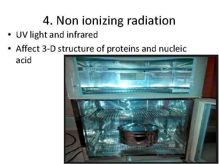 4. Non ionizing radiation • UV light and infrared • Affect 3 -D structure