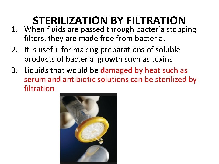 STERILIZATION BY FILTRATION 1. When fluids are passed through bacteria stopping filters, they are
