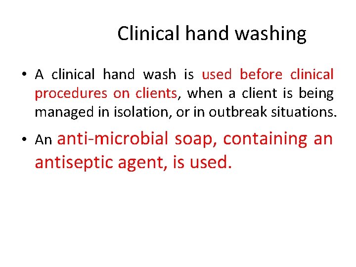 Clinical hand washing • A clinical hand wash is used before clinical procedures on