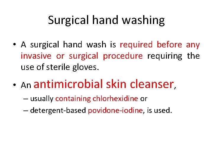 Surgical hand washing • A surgical hand wash is required before any invasive or