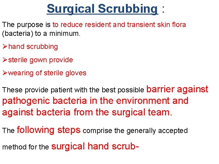 Surgical Scrubbing : The purpose is to reduce resident and transient skin flora (bacteria)