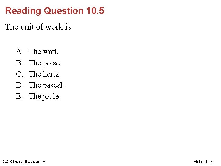 Reading Question 10. 5 The unit of work is A. B. C. D. E. Reading Question 10. 5 The unit of work is A. B. C. D. E.