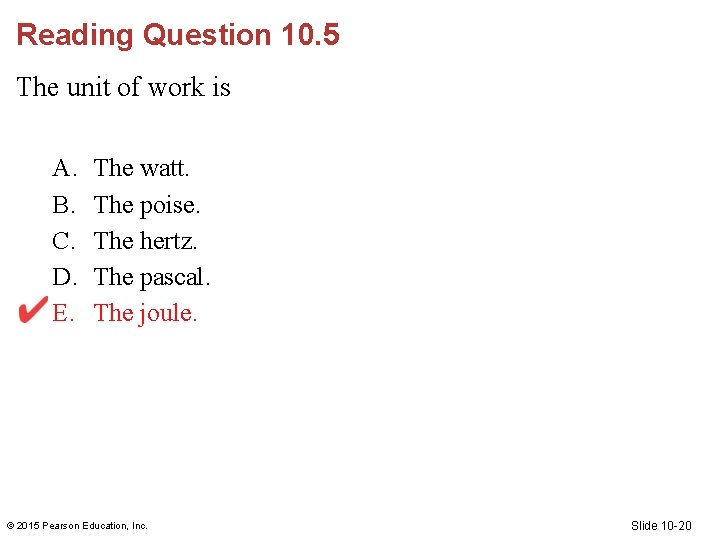 Reading Question 10. 5 The unit of work is A. B. C. D. E. Reading Question 10. 5 The unit of work is A. B. C. D. E.