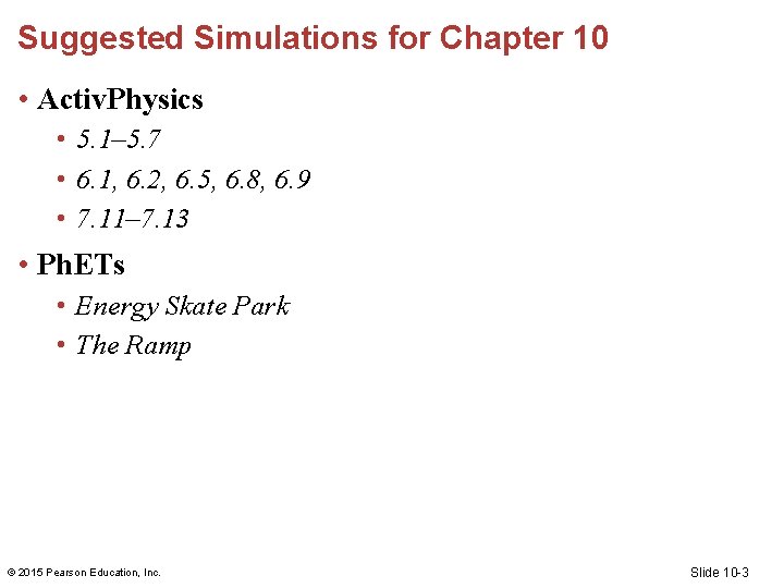 Suggested Simulations for Chapter 10 • Activ. Physics • 5. 1– 5. 7 • Suggested Simulations for Chapter 10 • Activ. Physics • 5. 1– 5. 7 •