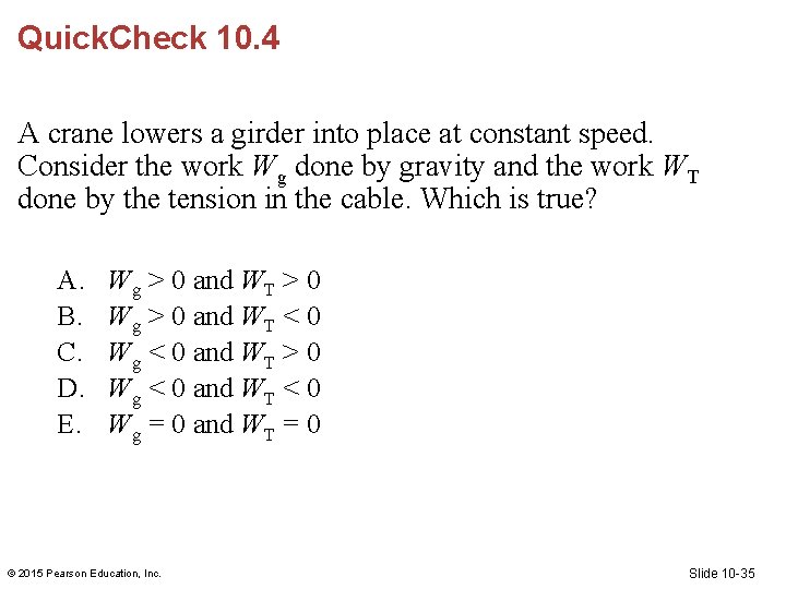 Quick. Check 10. 4 A crane lowers a girder into place at constant speed. Quick. Check 10. 4 A crane lowers a girder into place at constant speed.