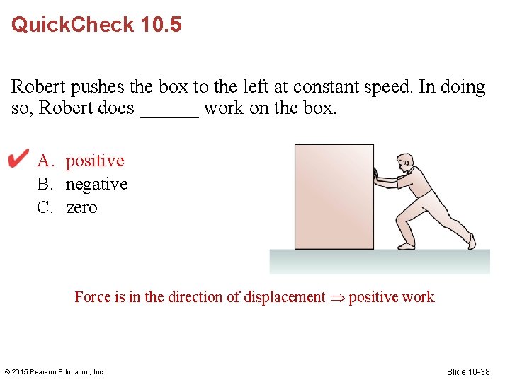 Quick. Check 10. 5 Robert pushes the box to the left at constant speed. Quick. Check 10. 5 Robert pushes the box to the left at constant speed.