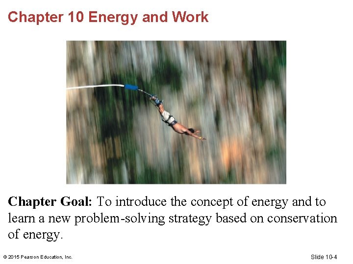 Chapter 10 Energy and Work Chapter Goal: To introduce the concept of energy and Chapter 10 Energy and Work Chapter Goal: To introduce the concept of energy and