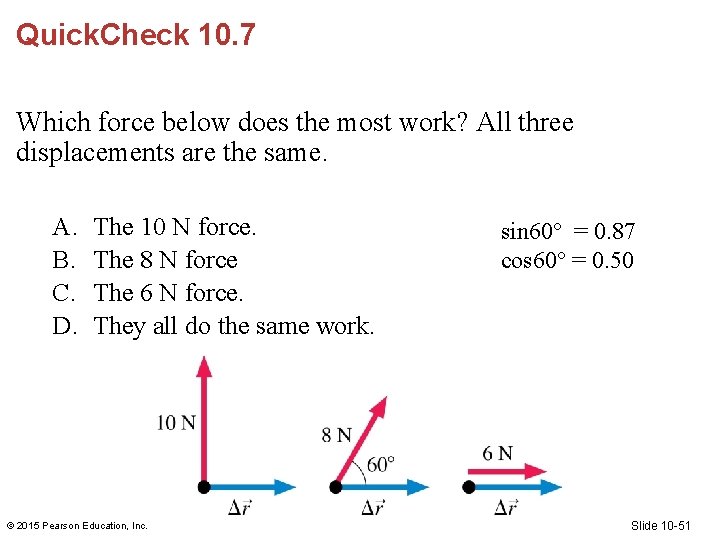 Quick. Check 10. 7 Which force below does the most work? All three displacements Quick. Check 10. 7 Which force below does the most work? All three displacements