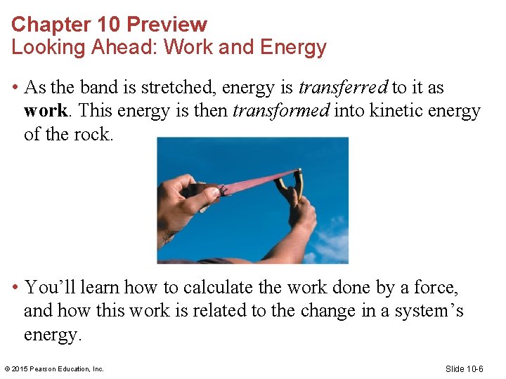 Chapter 10 Preview Looking Ahead: Work and Energy • As the band is stretched, Chapter 10 Preview Looking Ahead: Work and Energy • As the band is stretched,