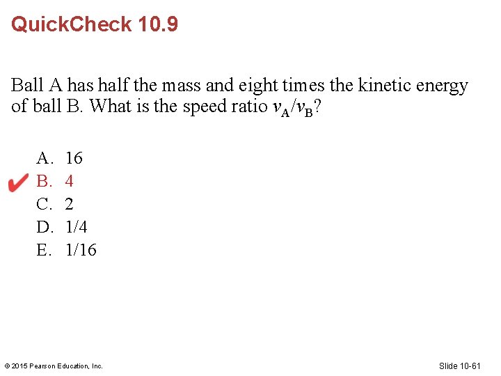 Quick. Check 10. 9 Ball A has half the mass and eight times the Quick. Check 10. 9 Ball A has half the mass and eight times the