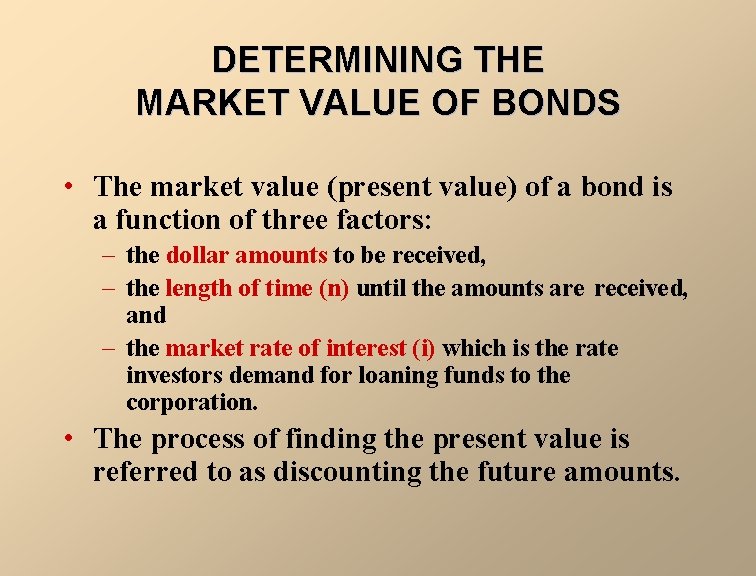 DETERMINING THE MARKET VALUE OF BONDS • The market value (present value) of a