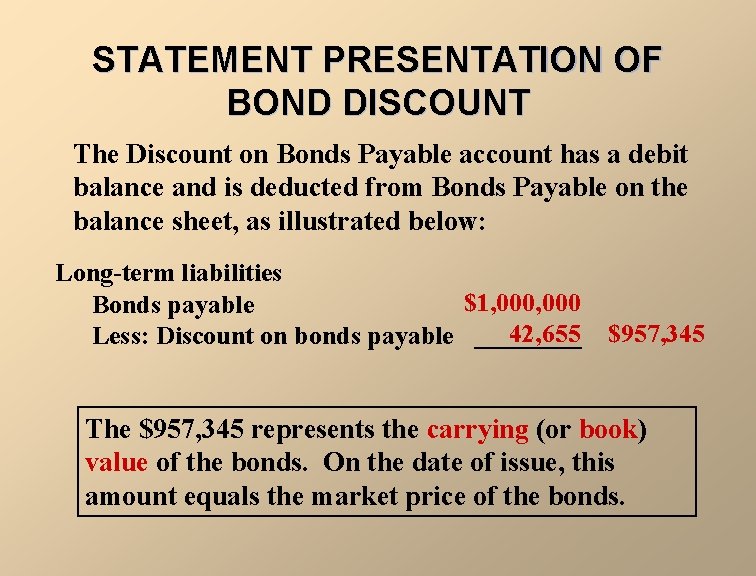 STATEMENT PRESENTATION OF BOND DISCOUNT The Discount on Bonds Payable account has a debit