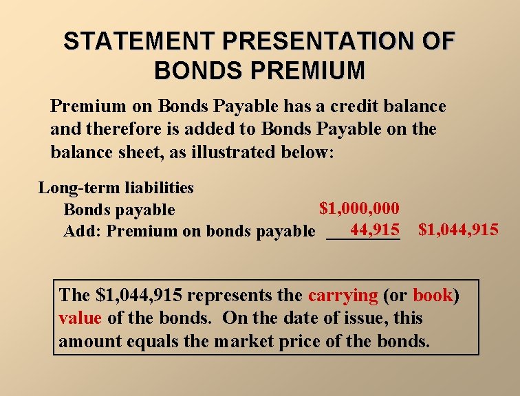 STATEMENT PRESENTATION OF BONDS PREMIUM Premium on Bonds Payable has a credit balance and