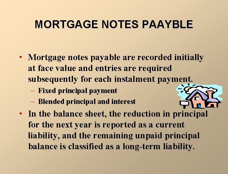 MORTGAGE NOTES PAAYBLE • Mortgage notes payable are recorded initially at face value and