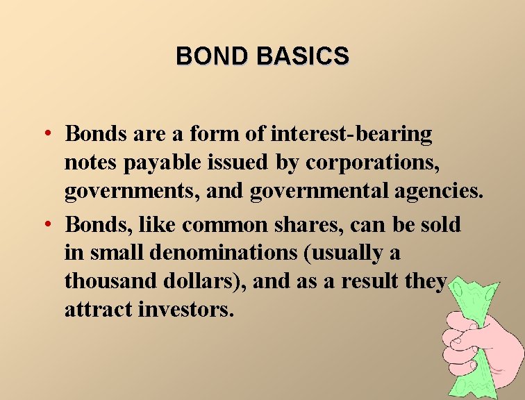 BOND BASICS • Bonds are a form of interest-bearing notes payable issued by corporations,