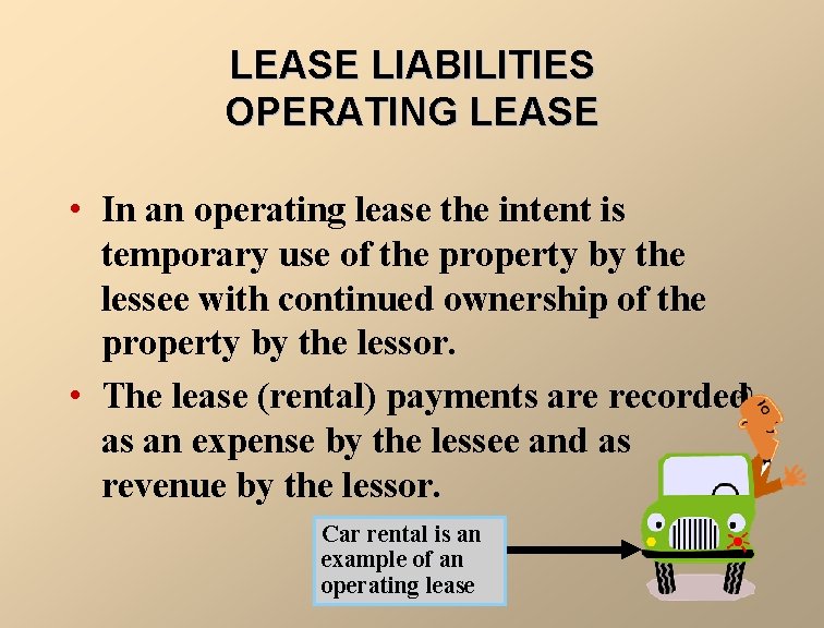 LEASE LIABILITIES OPERATING LEASE • In an operating lease the intent is temporary use