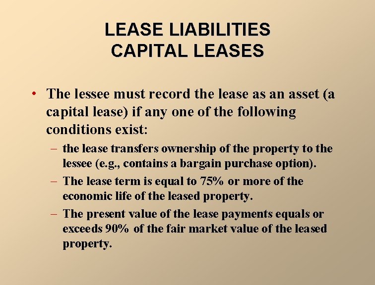 LEASE LIABILITIES CAPITAL LEASES • The lessee must record the lease as an asset