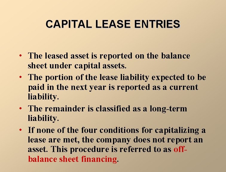 CAPITAL LEASE ENTRIES • The leased asset is reported on the balance sheet under