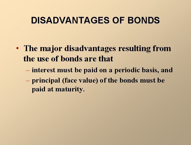 DISADVANTAGES OF BONDS • The major disadvantages resulting from the use of bonds are