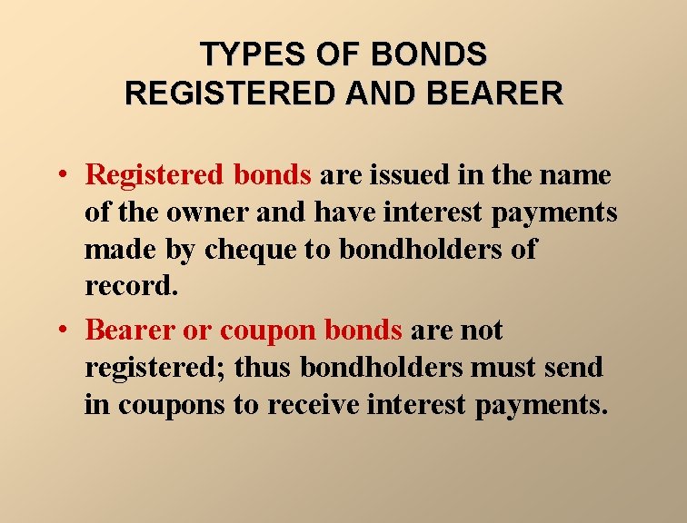 TYPES OF BONDS REGISTERED AND BEARER • Registered bonds are issued in the name
