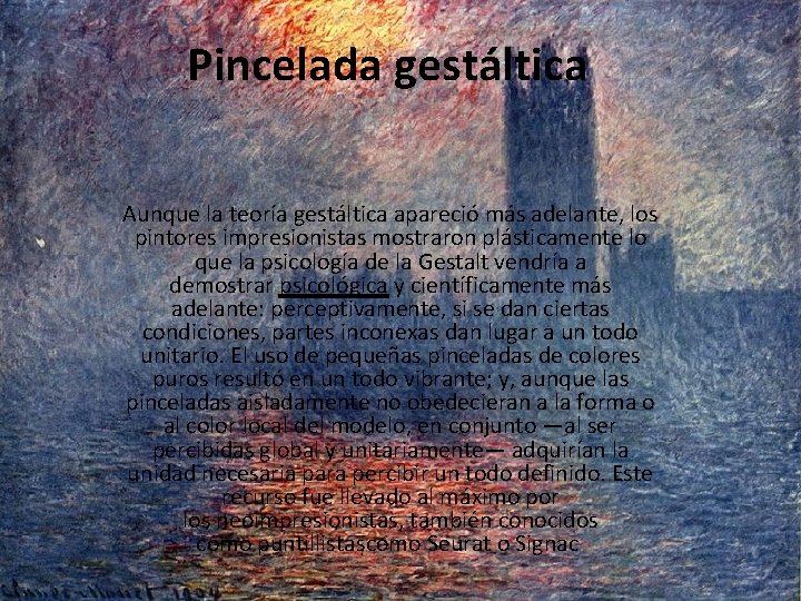 Pincelada gestáltica Aunque la teoría gestáltica apareció más adelante, los pintores impresionistas mostraron plásticamente