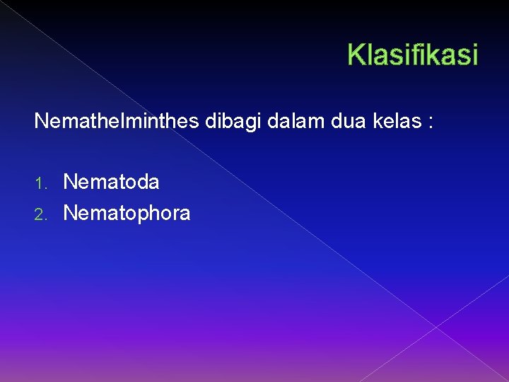 Klasifikasi Nemathelminthes dibagi dalam dua kelas : Nematoda 2. Nematophora 1. 