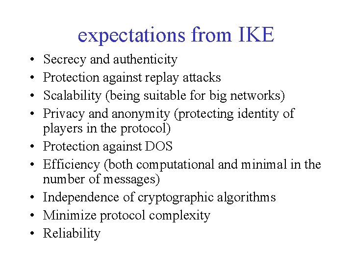expectations from IKE • • • Secrecy and authenticity Protection against replay attacks Scalability