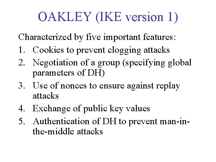 OAKLEY (IKE version 1) Characterized by five important features: 1. Cookies to prevent clogging