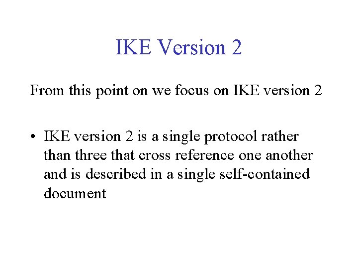IKE Version 2 From this point on we focus on IKE version 2 •