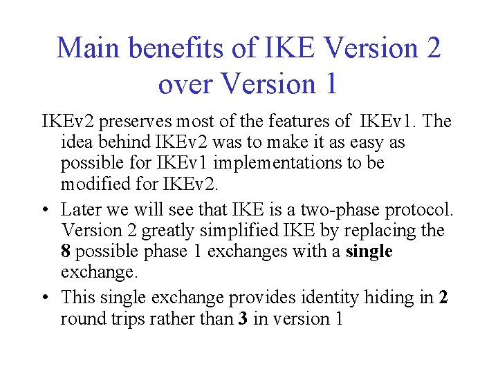 Main benefits of IKE Version 2 over Version 1 IKEv 2 preserves most of