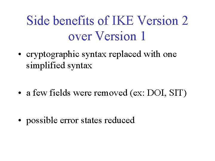 Side benefits of IKE Version 2 over Version 1 • cryptographic syntax replaced with