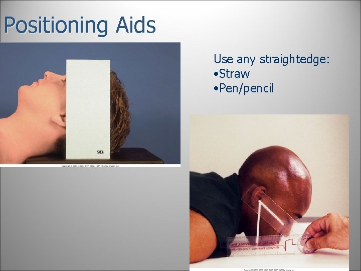 Positioning Aids Use any straightedge: • Straw • Pen/pencil 33 Positioning Aids Use any straightedge: • Straw • Pen/pencil 33
