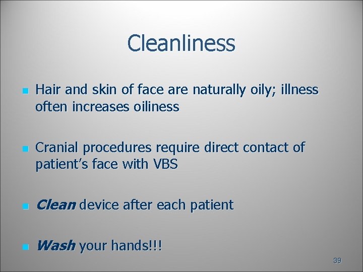 Cleanliness n n Hair and skin of face are naturally oily; illness often increases Cleanliness n n Hair and skin of face are naturally oily; illness often increases