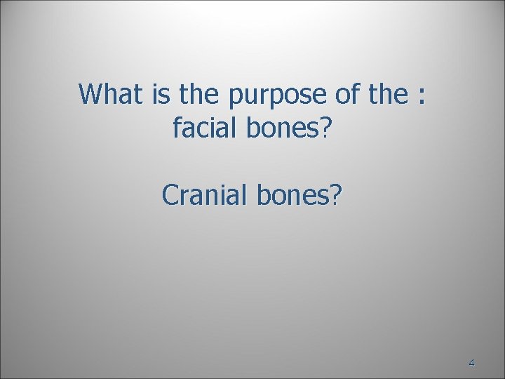 What is the purpose of the : facial bones? Cranial bones? 4 What is the purpose of the : facial bones? Cranial bones? 4