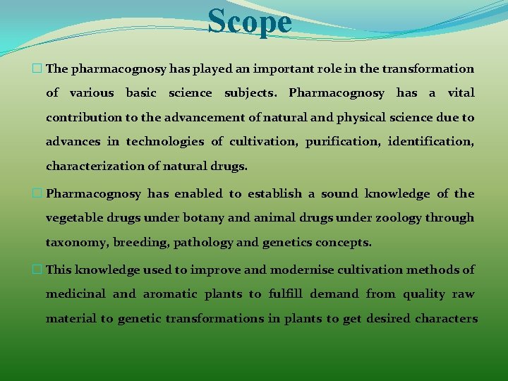 Scope � The pharmacognosy has played an important role in the transformation of various